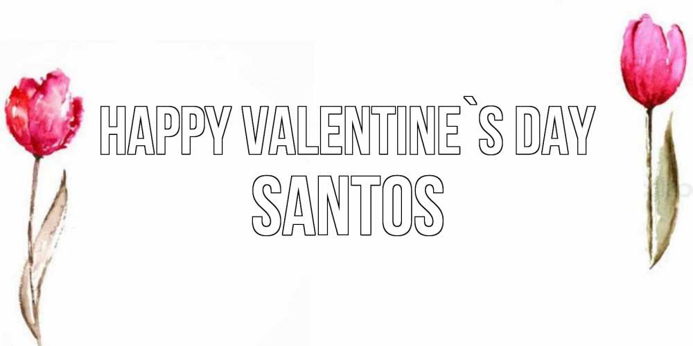 Greetings card с именем, Santos Happy Valentine`s Day Открытки на день всех влюбленных с тюльпанами акварелью Greetings with text for free download 